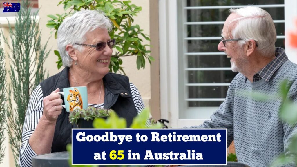 Goodbye to Retirement at 65 in Australia